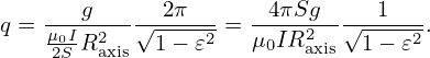 q =-μ0Ig-2--√-2π---=  -4πSg2--√--1---.
    2S R axis 1− 𝜀2   μ0IRaxis  1− 𝜀2
