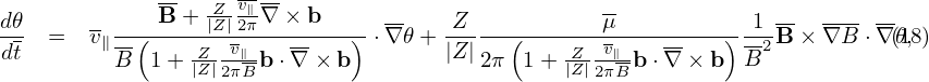              --  Z- v∥-                           --
d𝜃  =  v∥--(-B-+-|Z|2π∇-×-b---)-⋅∇𝜃 + Z----(-------μ---------)--1B-× ∇B--⋅∇𝜃(,18)
dt       B  1+  Z|Z|-v∥b ⋅∇ × b        |Z |2π 1 + Z|Z|-v∥b ⋅∇ × b  B2
                  2πB                            2πB

