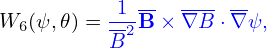            1 --  --- --
W6 (ψ,𝜃) =--2B × ∇B ⋅∇ ψ,
          B
