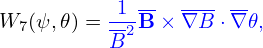           1 --  ---- --
W7(ψ,𝜃) = -2B × ∇ B ⋅∇𝜃,
          B
