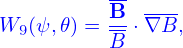           B- ----
W9 (ψ,𝜃) =--⋅∇ B,
          B
