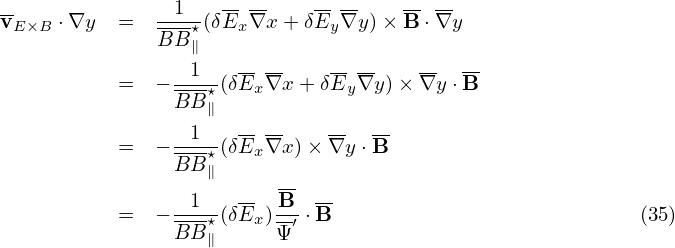 --              1   ----    -- --   -- --
vE×B ⋅∇y   =  ---⋆(δEx∇x  +δEy ∇y) ×B ⋅∇y
              B B∥
           =  − -1--(δE- ∇x + δE-∇y )× ∇y ⋅B-
                BB ⋆∥   x       y
                 1   -- --    --  --
           =  − ---⋆(δEx ∇x )× ∇y ⋅B
                BB ∥     --
                -1-- --  B-- --
           =  − BB-⋆(δEx )Ψ′ ⋅B                            (35)
                   ∥
