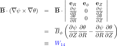                     |            |
-- --    --      -- || eR  eϕ  eZ ||
B ⋅(∇ ψ × ∇𝜃)  =  B ⋅|| ∂∂ψR-  0  ∂∂ψZ-||
                    | ∂∂𝜃R-  0  ∂∂𝜃Z-|
                 -- ( ∂ψ ∂𝜃   ∂ψ ∂𝜃 )
              =  B ϕ  ∂Z-∂R-− ∂R-∂Z-

              ≡  W14
