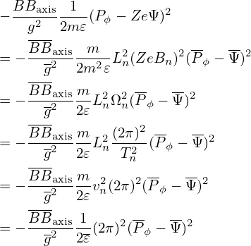 − BBaxis-1--(Pϕ − ZeΨ )2
    g2- 2m 𝜀
    BBaxis-m--- 2      2 --   --2
= −   g2  2m2 𝜀Ln(ZeBn )(Pϕ − Ψ)
    ---           --   --
= − BBax2ism-L2nΩ2n(Pϕ − Ψ)2
    --g   2𝜀
= − BBaxism-L2 (2π-)2(P- − Ψ)2
      g2  2𝜀  n T2n    ϕ
    BBaxism        --   --
= − --g2--2𝜀v2n(2π)2(P ϕ − Ψ )2
    ---
= − BBaxis-1(2π)2(P-ϕ − Ψ-)2
      g2  2𝜀
