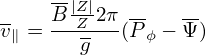 -    B-|Z|2π --   --
v∥ = --Zg---(Pϕ − Ψ)
