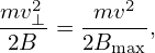 mv2⊥   -mv2--
 2B  = 2Bmax ,
