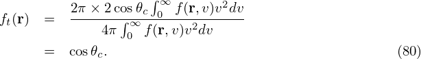                     ∫ ∞       2
ft(r) =   2π×-2co∫s𝜃∞c-0--f(r,v)v-dv
              4π 0 f (r,v)v2dv
      =   cos𝜃c.                                      (80)
