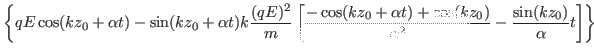 $\displaystyle \left\{ q E \cos (k z_0 + \alpha t) - \sin (k z_0 + \alpha t) k
\...
...a t) + \cos (k
z_0)}{\alpha^2} - \frac{\sin (k z_0)}{\alpha} t \right] \right\}$