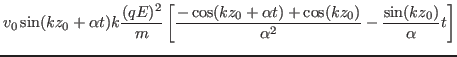 $\displaystyle v_0 \sin (k z_0 + \alpha t) k \frac{(q E)^2}{m} \left[ \frac{- \c...
...0 + \alpha t) + \cos (k z_0)}{\alpha^2} - \frac{\sin (k z_0)}{\alpha} t
\right]$