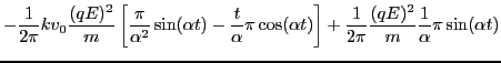 $\displaystyle - \frac{1}{2 \pi} k v_0 \frac{(q E)^2}{m} \left[ \frac{\pi}{\alph...
...right] + \frac{1}{2
\pi} \frac{(q E)^2}{m} \frac{1}{\alpha} \pi \sin (\alpha t)$