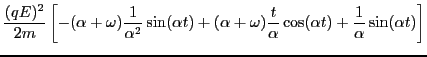 $\displaystyle \frac{(q E)^2}{2 m} \left[ - (\alpha + \omega) \frac{1}{\alpha^2}...
...ga) \frac{t}{\alpha} \cos (\alpha t) +
\frac{1}{\alpha} \sin (\alpha t) \right]$