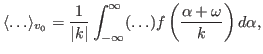 $\displaystyle \langle \ldots \rangle_{v_0} = \frac{1}{\vert k\vert} \int_{- \infty}^{\infty} (\ldots) f \left( \frac{\alpha + \omega}{k} \right) d \alpha,$