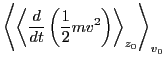 $\displaystyle \left\langle \left\langle \frac{d}{d t} \left( \frac{1}{2} m v^2 \right)
\right\rangle_{z_0} \right\rangle_{v_0}$