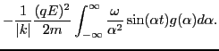 $\displaystyle - \frac{1}{\vert k\vert} \frac{(q E)^2}{2 m} \int_{- \infty}^{\infty} \frac{\omega}{\alpha^2} \sin (\alpha t) g (\alpha) d \alpha .$