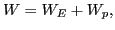 $\displaystyle W = W_E + W_p,$