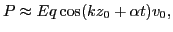 $\displaystyle P \approx E q \cos (k z_0 + \alpha t) v_0,$