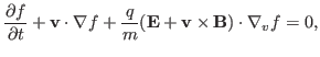 $\displaystyle \frac{\partial f}{\partial t} +\mathbf{v} \cdot \nabla f + \frac{q}{m} (\mathbf{E}+\mathbf{v} \times \mathbf{B}) \cdot \nabla_v f = 0,$