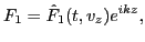 $\displaystyle F_1 = \hat{F}_1 (t, v_z) e^{i k z},$