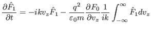 $\displaystyle \frac{\partial \hat{F}_1}{\partial t} = - i k v_z \hat{F}_1 - \fr...
...rtial F_0}{\partial v_z} \frac{1}{i k} \int_{- \infty}^{\infty} \hat{F}_1 d v_z$