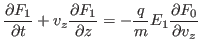 $\displaystyle \frac{\partial F_1}{\partial t} + v_z \frac{\partial F_1}{\partial z} = - \frac{q}{m} E_1 \frac{\partial F_0}{\partial v_z}$