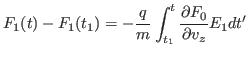 $\displaystyle F_1 (t) - F_1 (t_1) = - \frac{q}{m} \int_{t_1}^t \frac{\partial
F_0}{\partial v_z} E_1 d t' $