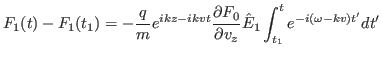 $\displaystyle F_1 (t) - F_1 (t_1) = - \frac{q}{m} e^{i k z - i k v t} \frac{\partial
F_0}{\partial v_z} \hat{E}_1 \int_{t_1}^t e^{- i (\omega - k v) t'} d t' $