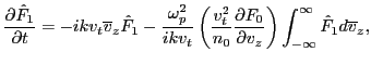 $\displaystyle \frac{\partial \hat{F}_1}{\partial t} = - i k v_t \overline{v}_z ...
...F_0}{\partial v_z} \right) \int_{- \infty}^{\infty} \hat{F}_1 d \overline{v}_z,$