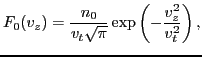 $\displaystyle F_0 (v_z) = \frac{n_0}{v_t \sqrt{\pi}} \exp \left( - \frac{v^2_z}{v_t^2} \right),$