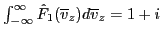 $ \int_{-
\infty}^{\infty} \hat{F}_1 ( \overline{v}_z) d \overline{v}_z = 1 + i$