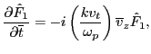 $\displaystyle \frac{\partial \hat{F}_1}{\partial \overline{t}} = - i \left( \frac{k v_t}{\omega_p} \right) \overline{v}_z \hat{F}_1,$