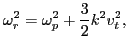 $\displaystyle \omega^2_r = \omega_p^2 + \frac{3}{2} k^2 v_t^2,$
