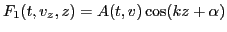 $ F_1 (t, v_z,
z) = A (t, v) \cos (k z + \alpha)$