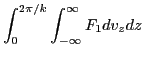 $\displaystyle \int_0^{2 \pi / k} \int_{- \infty}^{\infty} F_1 d v_z d z$