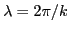 $ \lambda = 2 \pi / k$