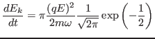 $\displaystyle \frac{d E_k}{d t} = \pi \frac{(q E)^2}{2 m \omega} \frac{1}{\sqrt{2 \pi}}
\exp \left( - \frac{1}{2} \right) $