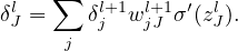  l   ∑   l+1  l+1 ′  l
δJ =    δj w jJ σ (zJ).
      j
