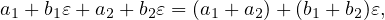 a1 + b1𝜀+ a2 +b2𝜀 = (a1 + a2) +(b1 + b2)𝜀,
