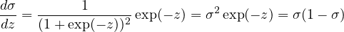 dσ-  -----1-------          2
dz = (1 + exp(− z))2 exp(− z) = σ exp(− z) = σ(1− σ)
