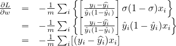               { [      ]         }
∂L-  =  − 1-∑    -yi−y^i- σ(1− σ )xi
∂w        m1 ∑ i{ [ˆyi(y1−−y ˆy^i)]         }
     =  − m-∑ i  ˆyi(i1−i ˆyi) ˆyi(1− ˆyi)xi
     =  − 1m-  i[(yi − y^i)xi]
