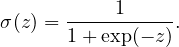 σ(z) =-----1-----.
      1 + exp (− z)
