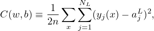           1 ∑  N∑L
C (w, b) ≡ 2n-     (yj(x)− aLj )2,
             x j=1
