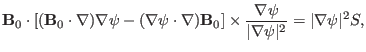 $\displaystyle \mathbf{B}_0 \cdot [(\mathbf{B}_0 \cdot \nabla) \nabla \psi - (\n...
...es \frac{\nabla \psi}{\vert \nabla \psi \vert^2} = \vert \nabla \psi \vert^2 S,$