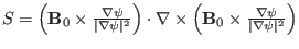 $ S = \left( \mathbf{B}_0 \times \frac{\nabla \psi}{\vert \nabla \psi \vert^2}
\...
...left( \mathbf{B}_0 \times \frac{\nabla \psi}{\vert
\nabla \psi \vert^2} \right)$