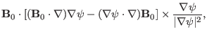 $\displaystyle \mathbf{B}_0 \cdot [(\mathbf{B}_0 \cdot \nabla) \nabla \psi - (\n...
...cdot \nabla)\mathbf{B}_0] \times \frac{\nabla \psi}{\vert \nabla \psi
\vert^2},$