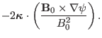 $\displaystyle -
2\ensuremath{\boldsymbol{\kappa}} \cdot \left( \frac{\mathbf{B}_0 \times \nabla
\psi}{B_0^2} \right) .$