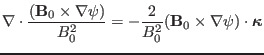 $\displaystyle \nabla \cdot \frac{(\mathbf{B}_0 \times \nabla \psi)}{B^2_0} = - ...
...B_0^2} (\mathbf{B}_0 \times \nabla \psi) \cdot \ensuremath{\boldsymbol{\kappa}}$