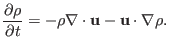 $\displaystyle \frac{\partial \rho}{\partial t} = - \rho \nabla \cdot \mathbf{u}-\mathbf{u} \cdot \nabla \rho .$