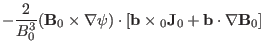 $\displaystyle - \frac{2}{B_0^3} (\mathbf{B}_0 \times \nabla \psi) \cdot [\mathbf{b}
\times {\textmu}_0 \mathbf{J}_0 +\mathbf{b} \cdot \nabla \mathbf{B}_0]$