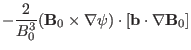 $\displaystyle - \frac{2}{B_0^3} (\mathbf{B}_0 \times \nabla \psi) \cdot [\mathbf{b}
\cdot \nabla \mathbf{B}_0]$