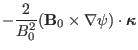 $\displaystyle - \frac{2}{B_0^2} (\mathbf{B}_0 \times \nabla \psi) \cdot
\ensuremath{\boldsymbol{\kappa}}$